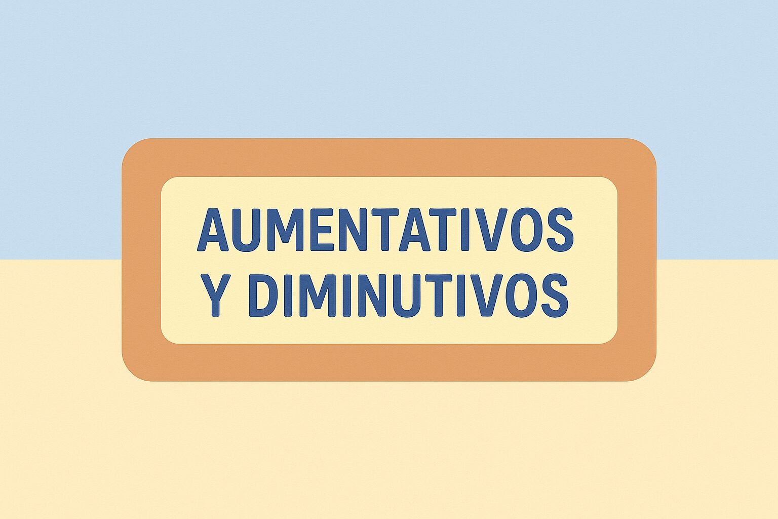 Aumentativo_Disminutivos